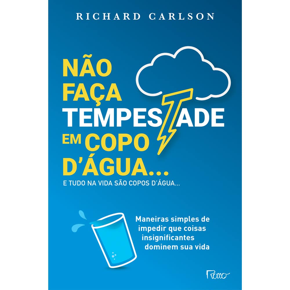 Não faça tempestade em copo d'água e tudo na vida são copos d'água…