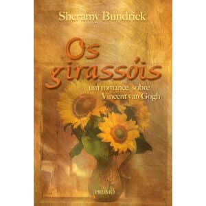 Os girassóis - Um romance sobre Vincent Van Gogh
