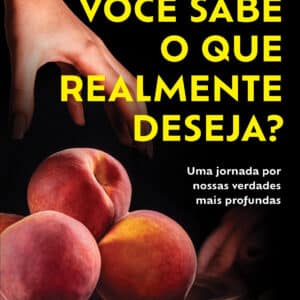 Você sabe o que realmente deseja?