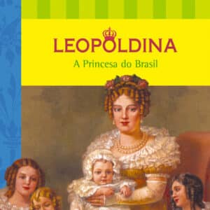 Leopoldina – A Princesa do Brasil