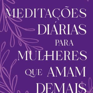 Meditações diárias para mulheres que amam demais