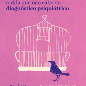 Despatologiza A vida que não cabe no diagnóstico psiquiátrico